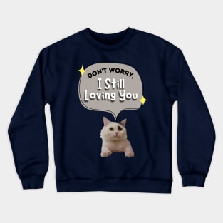 Don't worry I still loving you Crewneck Sweatshirt